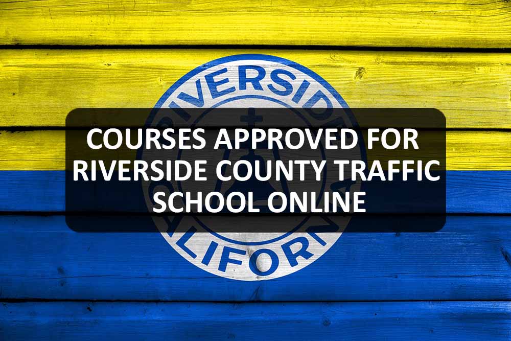 Courses Approved For Riverside County Traffic School Online