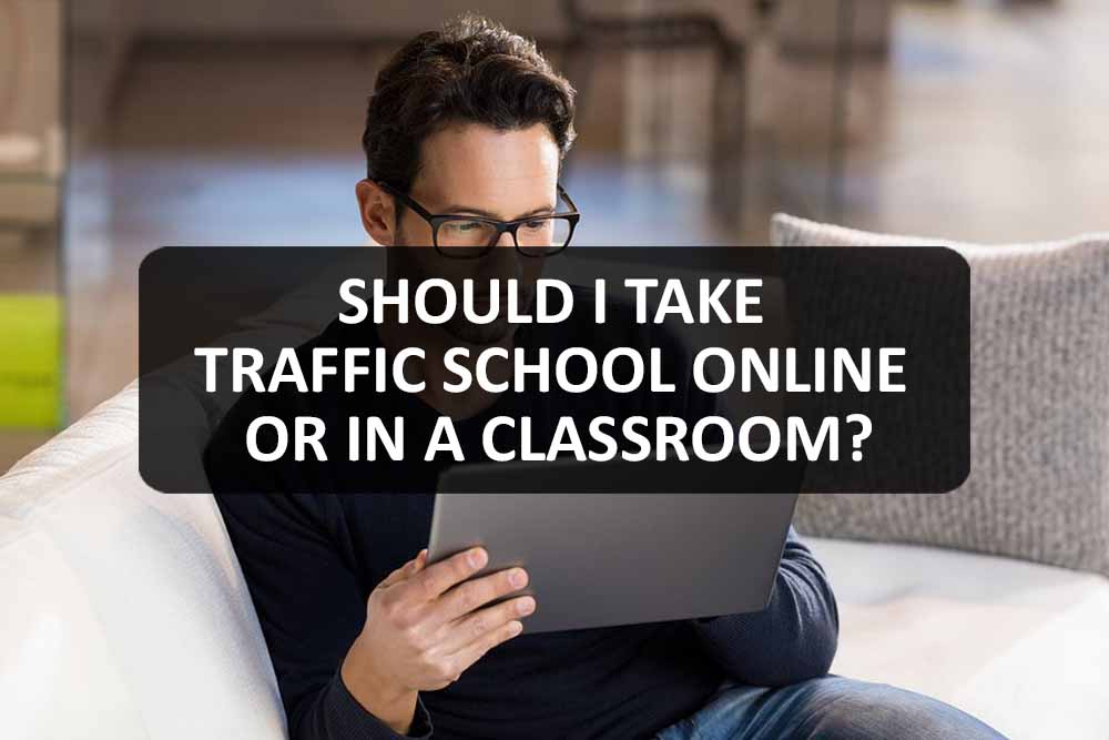 Traffic School Online Or In A Classroom Which Is Better 