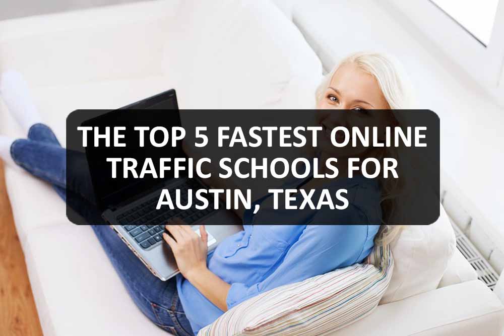 The Top 5 Fastest Online Traffic Schools For Austin, Texas