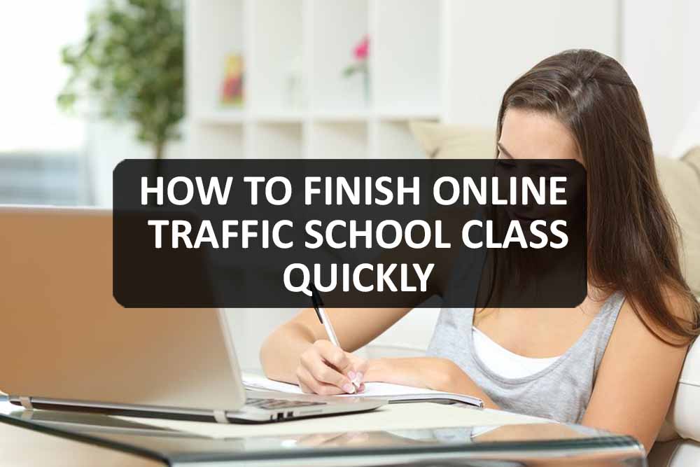How To Finish Online Traffic School Class Quickly Traffic School Criics