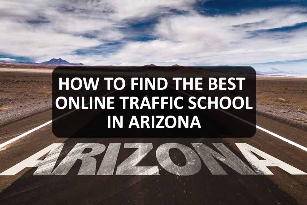 How to Find the Best Online Traffic School in Arizona