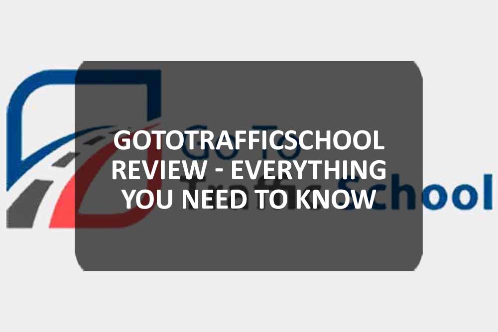 GoToTrafficSchool Review - Everything You Need to Know